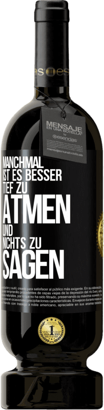 49,95 € | Rotwein Premium Ausgabe MBS® Reserve Manchmal ist es besser, tief zu atmen und nichts zu sagen Schwarzes Etikett. Anpassbares Etikett Reserve 12 Monate Ernte 2016 Tempranillo