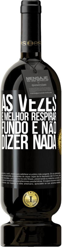 49,95 € | Vinho tinto Edição Premium MBS® Reserva Às vezes é melhor respirar fundo e não dizer nada Etiqueta Preta. Etiqueta personalizável Reserva 12 Meses Colheita 2016 Tempranillo