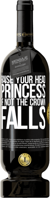 49,95 € Free Shipping | Red Wine Premium Edition MBS® Reserve Raise your head, princess. If not the crown falls Black Label. Customizable label Reserve 12 Months Harvest 2015 Tempranillo