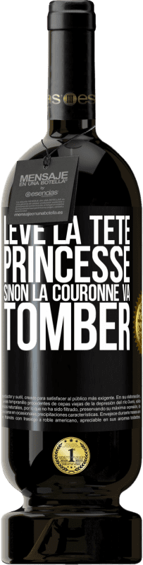 49,95 € Envoi gratuit | Vin rouge Édition Premium MBS® Réserve Lève la tête princesse. Sinon la couronne va tomber Étiquette Noire. Étiquette personnalisable Réserve 12 Mois Récolte 2016 Tempranillo