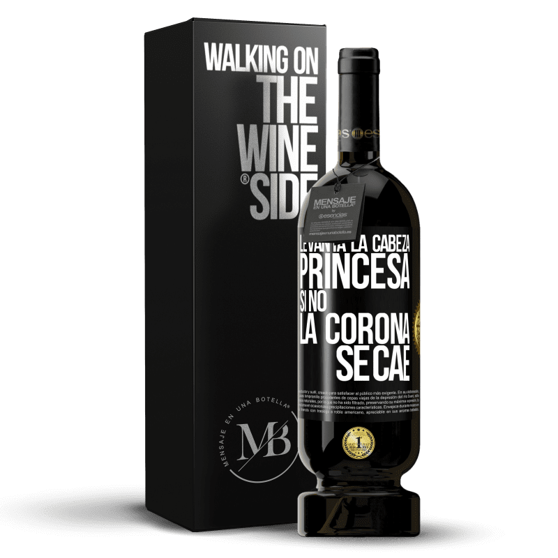 49,95 € Envío gratis | Vino Tinto Edición Premium MBS® Reserva Levanta la cabeza, princesa. Si no la corona se cae Etiqueta Negra. Etiqueta personalizable Reserva 12 Meses Cosecha 2015 Tempranillo