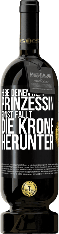 49,95 € | Rotwein Premium Ausgabe MBS® Reserve Hebe deinen Kopf, Prinzessin. Sonst fällt die Krone herunter Schwarzes Etikett. Anpassbares Etikett Reserve 12 Monate Ernte 2015 Tempranillo