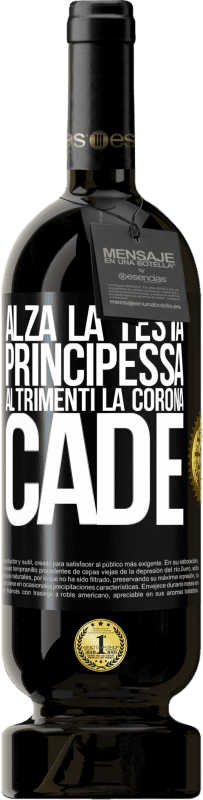 49,95 € Spedizione Gratuita | Vino rosso Edizione Premium MBS® Riserva Alza la testa, principessa. Altrimenti la corona cade Etichetta Nera. Etichetta personalizzabile Riserva 12 Mesi Raccogliere 2016 Tempranillo