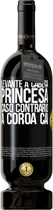 49,95 € | Vinho tinto Edição Premium MBS® Reserva Levante a cabeça, princesa. Caso contrário, a coroa cai Etiqueta Preta. Etiqueta personalizável Reserva 12 Meses Colheita 2016 Tempranillo