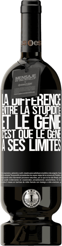 49,95 € | Vin rouge Édition Premium MBS® Réserve La différence entre la stupidité et le génie, c'est que le génie a ses limites Étiquette Noire. Étiquette personnalisable Réserve 12 Mois Récolte 2016 Tempranillo