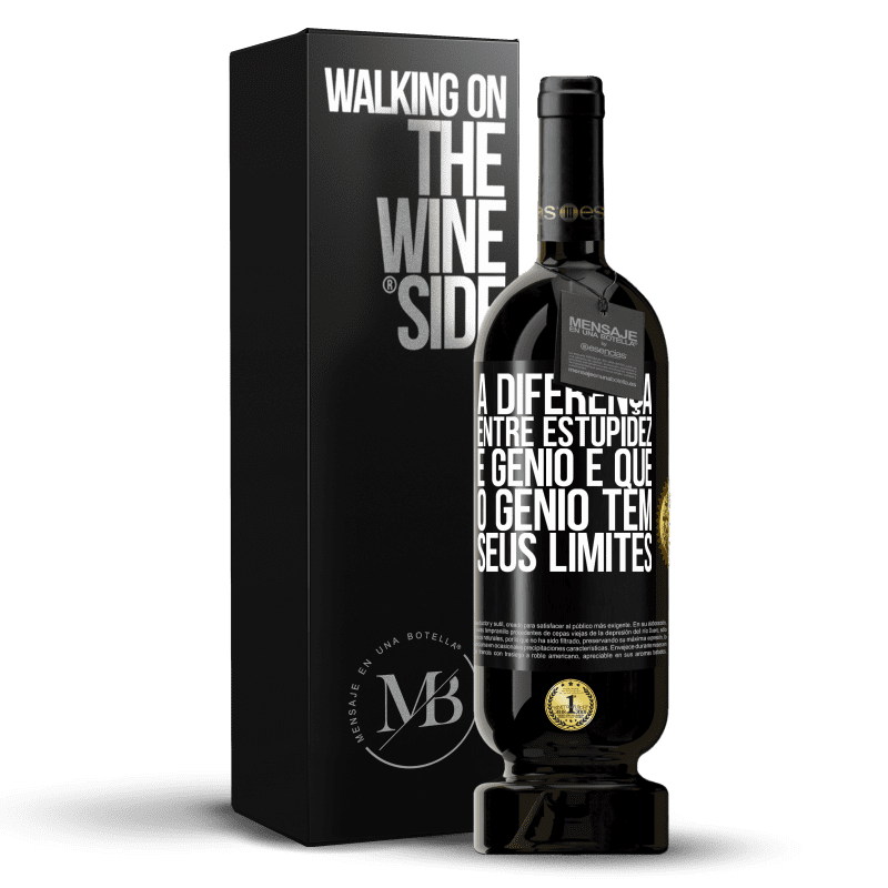 49,95 € Envio grátis | Vinho tinto Edição Premium MBS® Reserva A diferença entre estupidez e gênio é que o gênio tem seus limites Etiqueta Preta. Etiqueta personalizável Reserva 12 Meses Colheita 2015 Tempranillo