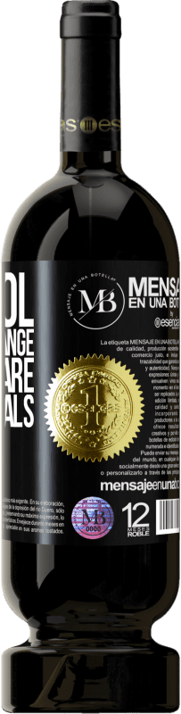 «Alcohol does not change who you are. Only reveals» Premium Edition MBS® Reserve