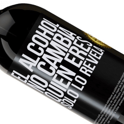 Expresiones Únicas y Personales. «El alcohol no cambia quien eres. Sólo lo revela» Edición Premium MBS® Reserva