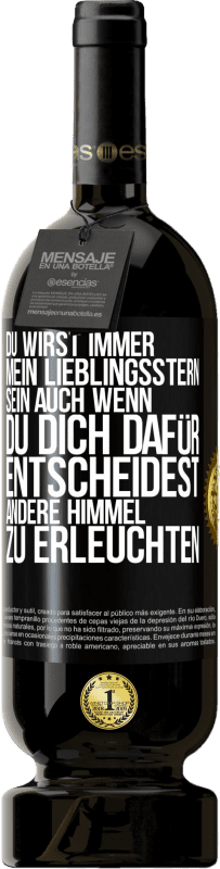 «Du wirst immer mein Lieblingsstern sein, auch wenn du dich dafür entscheidest, andere Himmel zu erleuchten» Premium Ausgabe MBS® Reserve