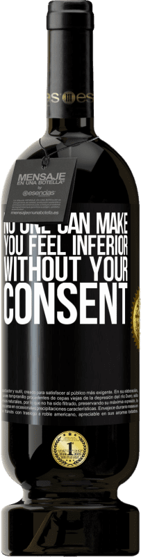 49,95 € | Red Wine Premium Edition MBS® Reserve No one can make you feel inferior without your consent Black Label. Customizable label Reserve 12 Months Harvest 2014 Tempranillo
