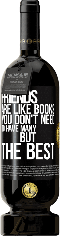 49,95 € 免费送货 | 红酒 高级版 MBS® 预订 朋友就像书。您不需要很多，但是最好的 黑标. 可自定义的标签 预订 12 个月 收成 2016 Tempranillo
