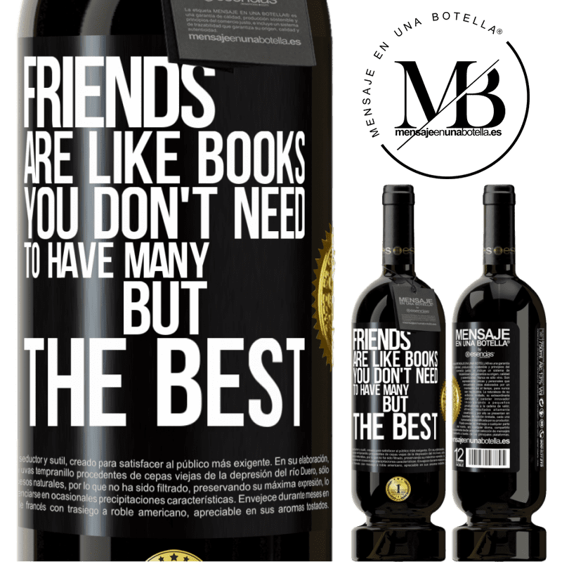 49,95 € Free Shipping | Red Wine Premium Edition MBS® Reserve Friends are like books. You don't need to have many, but the best Black Label. Customizable label Reserve 12 Months Harvest 2015 Tempranillo