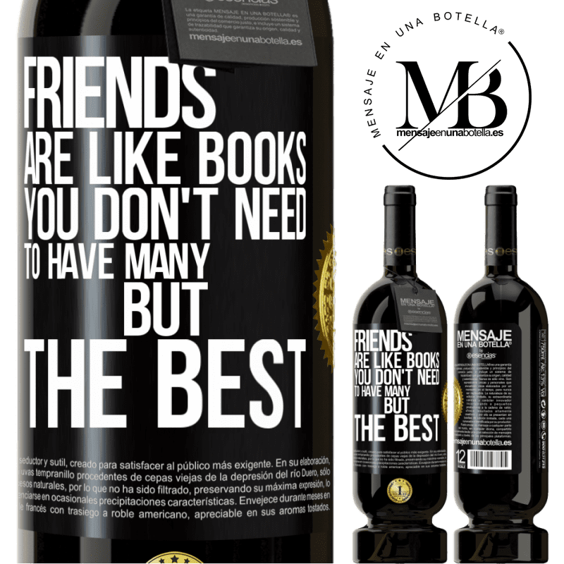 29,95 € Free Shipping | Red Wine Premium Edition MBS® Reserva Friends are like books. You don't need to have many, but the best Black Label. Customizable label Reserva 12 Months Harvest 2014 Tempranillo