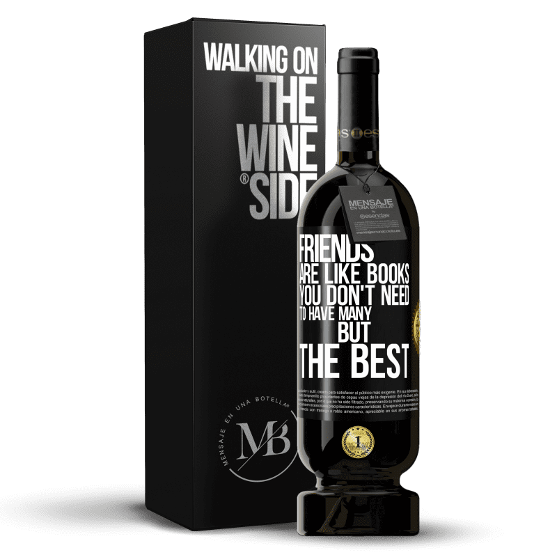 49,95 € Free Shipping | Red Wine Premium Edition MBS® Reserve Friends are like books. You don't need to have many, but the best Black Label. Customizable label Reserve 12 Months Harvest 2014 Tempranillo