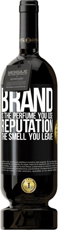 «Brand is the perfume you use. Reputation, the smell you leave» Premium Edition MBS® Reserva