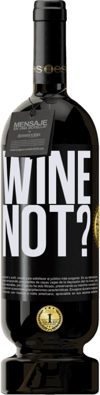 49,95 € | Vino Tinto Edición Premium MBS® Reserva Wine not? Etiqueta Negra. Etiqueta personalizable Reserva 12 Meses Cosecha 2014 Tempranillo