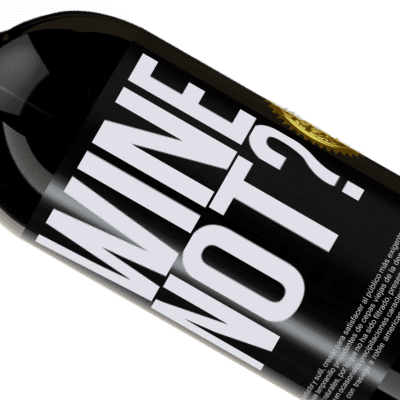 Einzigartige und Persönliche Ausdrücke. «Wine not?» Premium Ausgabe MBS® Reserve