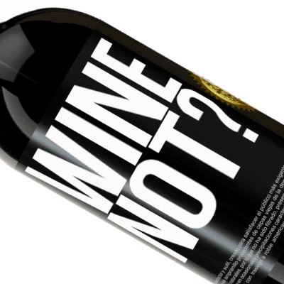 Espressioni Uniche e Personali. «Wine not?» Edizione Premium MBS® Riserva