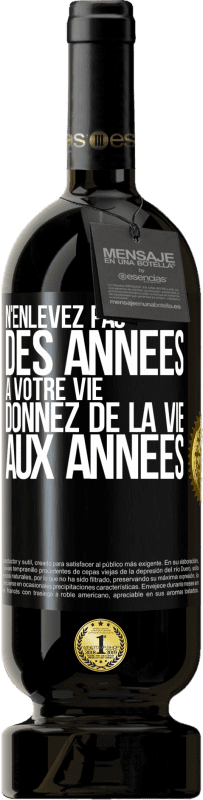 49,95 € Envoi gratuit | Vin rouge Édition Premium MBS® Réserve N'enlevez pas des années à votre vie, donnez de la vie aux années Étiquette Noire. Étiquette personnalisable Réserve 12 Mois Récolte 2015 Tempranillo