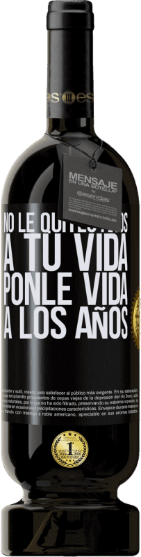 49,95 € Envío gratis | Vino Tinto Edición Premium MBS® Reserva No le quites años a tu vida, ponle vida a los años Etiqueta Negra. Etiqueta personalizable Reserva 12 Meses Cosecha 2016 Tempranillo