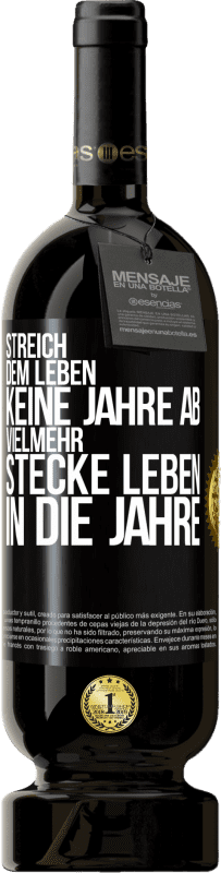 49,95 € | Rotwein Premium Ausgabe MBS® Reserve Streich dem Leben keine Jahre ab, vielmehr stecke Leben in die Jahre Schwarzes Etikett. Anpassbares Etikett Reserve 12 Monate Ernte 2015 Tempranillo