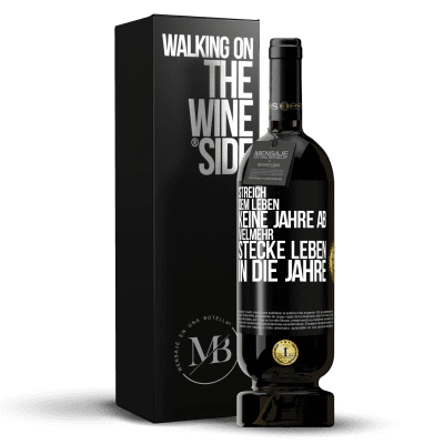«Streich dem Leben keine Jahre ab, vielmehr stecke Leben in die Jahre» Premium Ausgabe MBS® Reserve