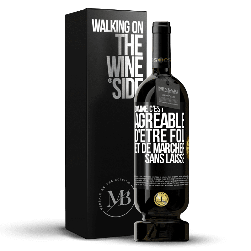 49,95 € Envoi gratuit | Vin rouge Édition Premium MBS® Réserve Comme c'est agréable d'être fou et de marcher sans laisse Étiquette Noire. Étiquette personnalisable Réserve 12 Mois Récolte 2016 Tempranillo