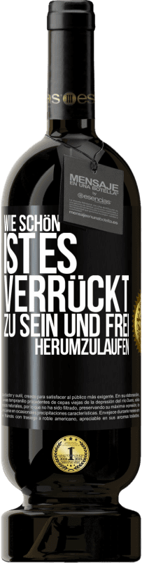 49,95 € | Rotwein Premium Ausgabe MBS® Reserve Wie schön ist es, verrückt zu sein und frei herumzulaufen Schwarzes Etikett. Anpassbares Etikett Reserve 12 Monate Ernte 2015 Tempranillo