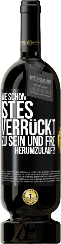 49,95 € Kostenloser Versand | Rotwein Premium Ausgabe MBS® Reserve Wie schön ist es, verrückt zu sein und frei herumzulaufen Schwarzes Etikett. Anpassbares Etikett Reserve 12 Monate Ernte 2016 Tempranillo