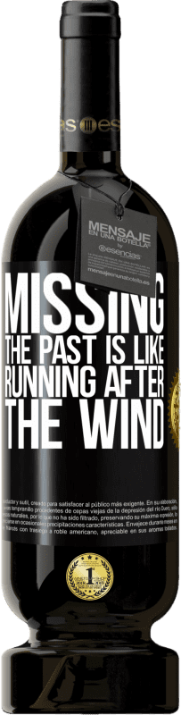 49,95 € | Red Wine Premium Edition MBS® Reserve Missing the past is like running after the wind Black Label. Customizable label Reserve 12 Months Harvest 2014 Tempranillo