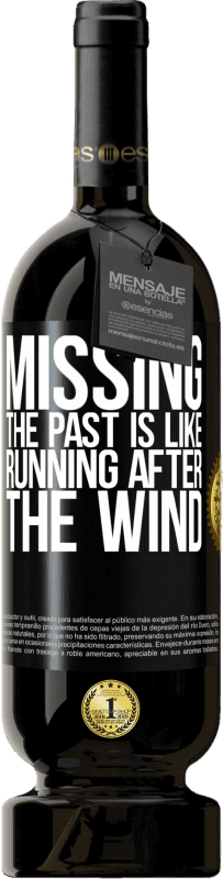 49,95 € Free Shipping | Red Wine Premium Edition MBS® Reserve Missing the past is like running after the wind Black Label. Customizable label Reserve 12 Months Harvest 2016 Tempranillo