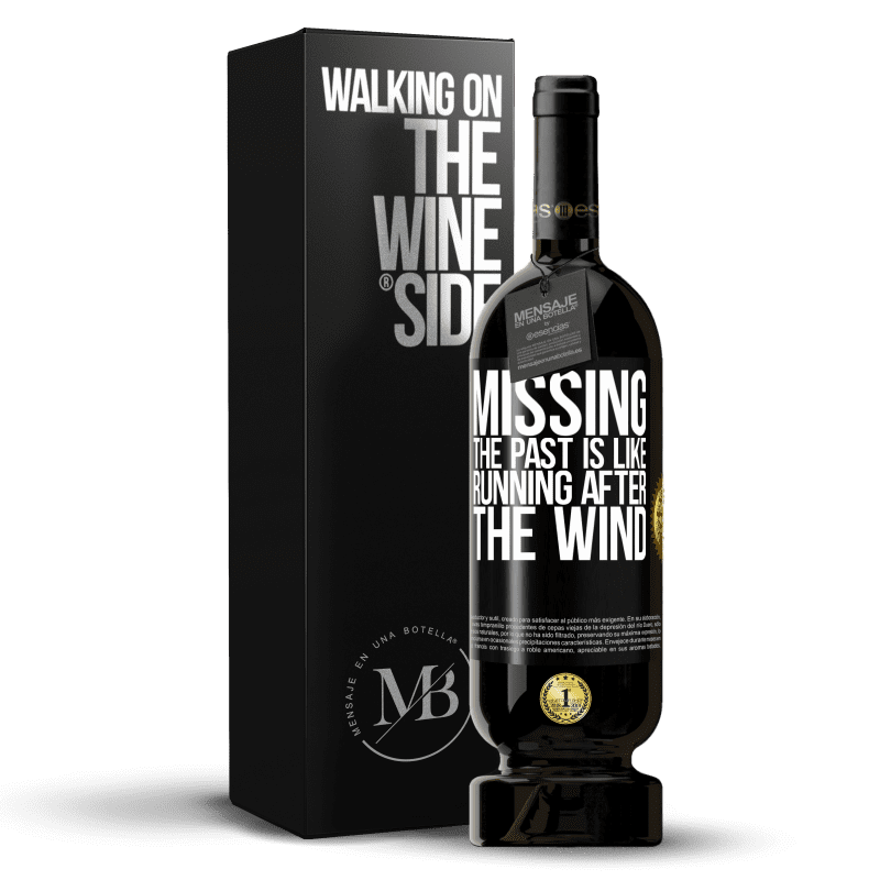 49,95 € Free Shipping | Red Wine Premium Edition MBS® Reserve Missing the past is like running after the wind Black Label. Customizable label Reserve 12 Months Harvest 2015 Tempranillo