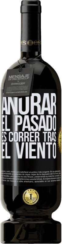 49,95 € Envío gratis | Vino Tinto Edición Premium MBS® Reserva Añorar el pasado es correr tras el viento Etiqueta Negra. Etiqueta personalizable Reserva 12 Meses Cosecha 2016 Tempranillo