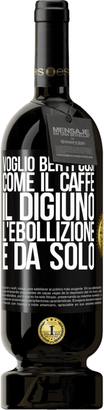 Spedizione Gratuita | Vino rosso Edizione Premium MBS® Riserva Voglio berti così, come il caffè. Il digiuno, l'ebollizione e da solo Etichetta Nera. Etichetta personalizzabile Riserva 12 Mesi Raccogliere 2014 Tempranillo