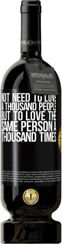 49,95 € | Red Wine Premium Edition MBS® Reserve Not need to love a thousand people, but to love the same person a thousand times Black Label. Customizable label Reserve 12 Months Harvest 2015 Tempranillo