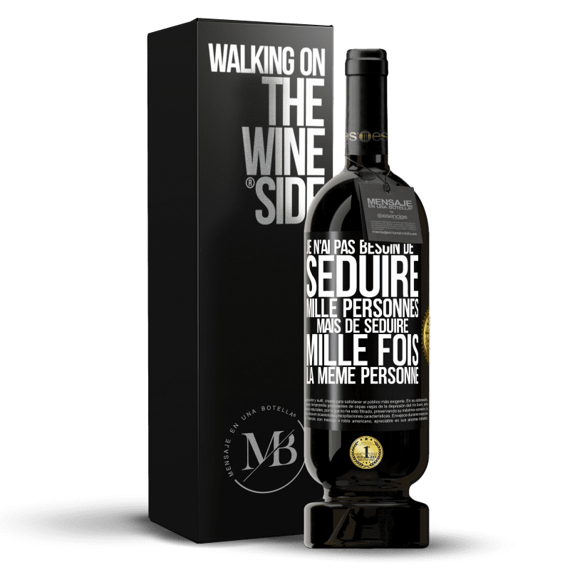 49,95 € Envoi gratuit | Vin rouge Édition Premium MBS® Réserve Je n'ai pas besoin de séduire mille personnes mais de séduire mille fois la même personne Étiquette Noire. Étiquette personnalisable Réserve 12 Mois Récolte 2016 Tempranillo