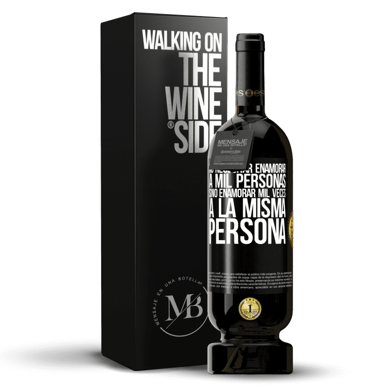 49,95 € Envío gratis | Vino Tinto Edición Premium MBS® Reserva No necesitar enamorar a mil personas, sino enamorar mil veces a la misma persona Etiqueta Negra. Etiqueta personalizable Reserva 12 Meses Cosecha 2015 Tempranillo