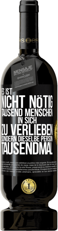 49,95 € Kostenloser Versand | Rotwein Premium Ausgabe MBS® Reserve Es ist nicht nötig, tausend Menschen in sich zu verlieben, sondern dieselbe Person tausendmal Schwarzes Etikett. Anpassbares Etikett Reserve 12 Monate Ernte 2016 Tempranillo