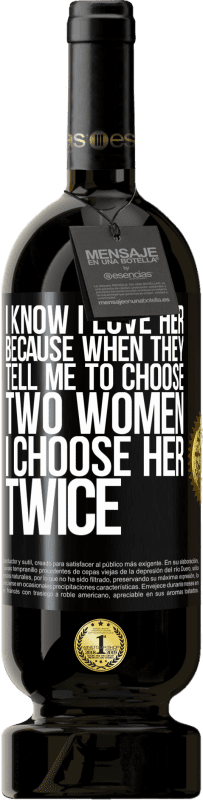 49,95 € Free Shipping | Red Wine Premium Edition MBS® Reserve I know I love her because when they tell me to choose two women I choose her twice Black Label. Customizable label Reserve 12 Months Harvest 2016 Tempranillo