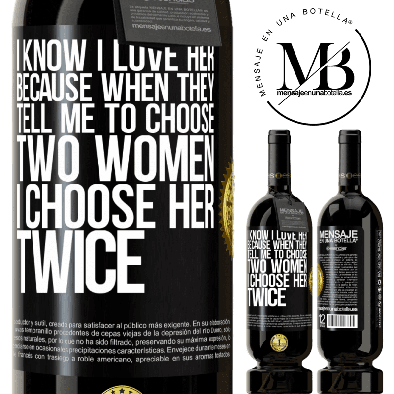 29,95 € Free Shipping | Red Wine Premium Edition MBS® Reserva I know I love her because when they tell me to choose two women I choose her twice Black Label. Customizable label Reserva 12 Months Harvest 2014 Tempranillo