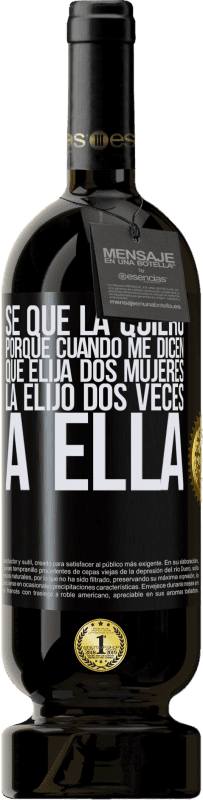 49,95 € Envío gratis | Vino Tinto Edición Premium MBS® Reserva Se que la quiero porque cuando me dicen que elija dos mujeres la elijo dos veces a ella Etiqueta Negra. Etiqueta personalizable Reserva 12 Meses Cosecha 2016 Tempranillo