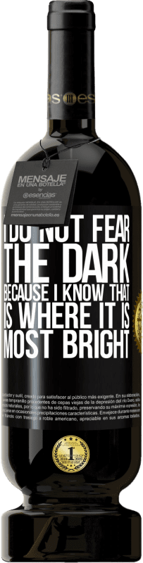 49,95 € | Red Wine Premium Edition MBS® Reserve I do not fear the dark, because I know that is where it is most bright Black Label. Customizable label Reserve 12 Months Harvest 2015 Tempranillo