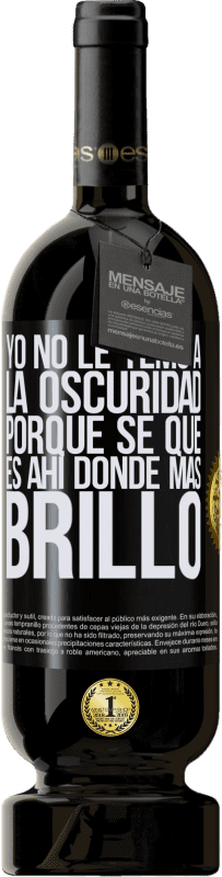 «Yo no le temo a la oscuridad, porque sé que es ahí donde más brillo» Edición Premium MBS® Reserva