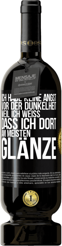 49,95 € Kostenloser Versand | Rotwein Premium Ausgabe MBS® Reserve Ich habe keine Angst vor der Dunkelheit, weil ich weiß, dass ich dort am meisten glänze Schwarzes Etikett. Anpassbares Etikett Reserve 12 Monate Ernte 2015 Tempranillo