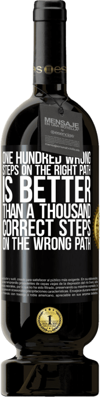 49,95 € | Red Wine Premium Edition MBS® Reserve One hundred wrong steps on the right path is better than a thousand correct steps on the wrong path Black Label. Customizable label Reserve 12 Months Harvest 2016 Tempranillo