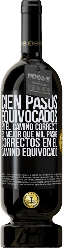 49,95 € | Vino Tinto Edición Premium MBS® Reserva Cien pasos equivocados en el camino correcto es mejor que mil pasos correctos en el camino equivocado Etiqueta Negra. Etiqueta personalizable Reserva 12 Meses Cosecha 2015 Tempranillo