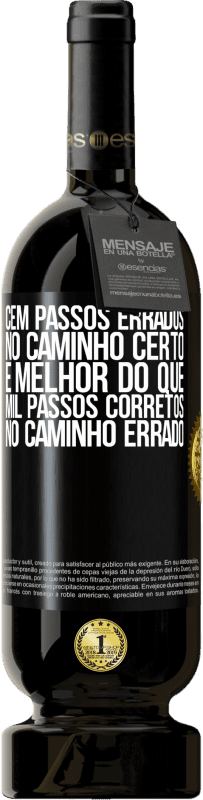 49,95 € | Vinho tinto Edição Premium MBS® Reserva Cem passos errados no caminho certo é melhor do que mil passos corretos no caminho errado Etiqueta Preta. Etiqueta personalizável Reserva 12 Meses Colheita 2016 Tempranillo