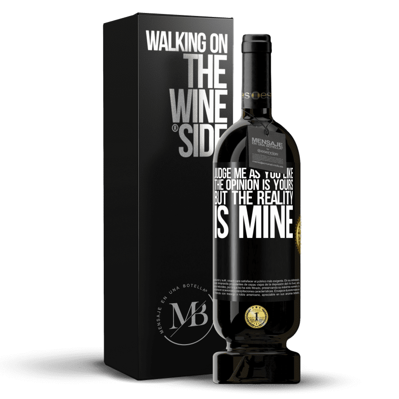 49,95 € Free Shipping | Red Wine Premium Edition MBS® Reserve Judge me as you like. The opinion is yours, but the reality is mine Black Label. Customizable label Reserve 12 Months Harvest 2014 Tempranillo
