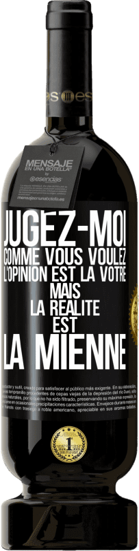 «Jugez-moi comme vous voulez. L'opinion est la vôtre mais la réalité est la mienne» Édition Premium MBS® Réserve