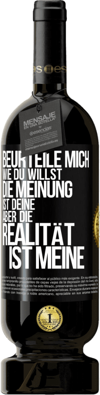 49,95 € | Rotwein Premium Ausgabe MBS® Reserve Beurteile mich wie du willst. Die Meinung ist deine, aber die Realität ist meine Schwarzes Etikett. Anpassbares Etikett Reserve 12 Monate Ernte 2015 Tempranillo